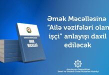 Əmək Məcəlləsinə “Ailə vəzifələri olan işçi” anlayışı daxil ediləcək