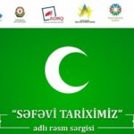 “Səfəvi tariximiz” – Xətai Sənət Mərkəzində açılacaq növbəti sərgi