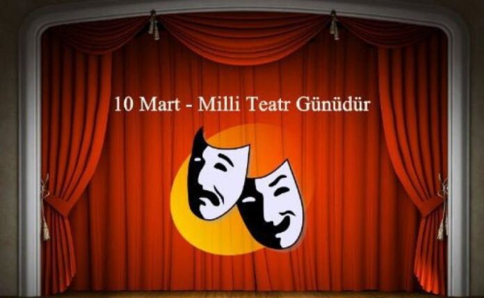 10 Mart - Milli Teatr Günüdür