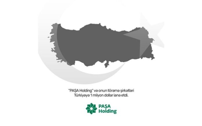 “PAŞA Holding” və onun törəmə şirkətləri Türkiyəyə dəstək məqsədilə 1 milyon dollar ianə edib